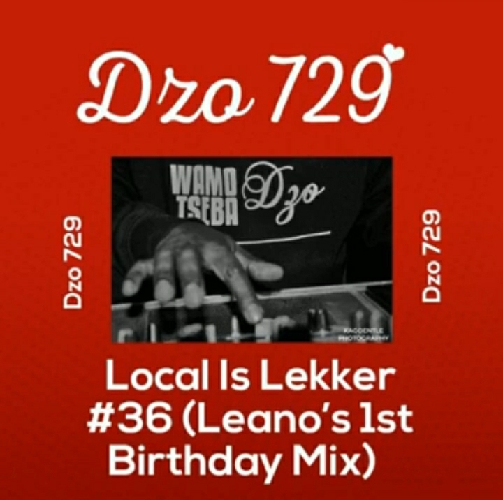 Dzo 729 Local Is Lekker #36 (Leano’s 1st Birthday Mix) mp3 download