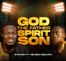 God The Father Spirit Son Stevash ft. Reuben Ebiloma mp3 download