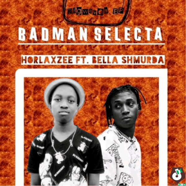 Horlaxzee ft. Bella Shmurda Badman Selecta Mp3 Download