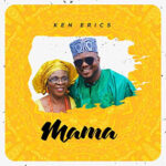 Ken Erics Mama Mp3 Download