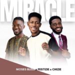 Moses Bliss Ft. Festizie & Chizie Miracle mp3 download