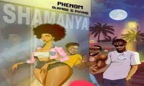 Phenom – Shamanya ft. Olamide & Phyno (Lyrics)