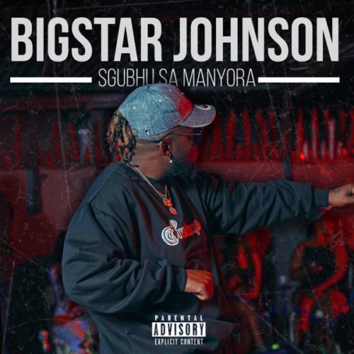 BigStar Johnson Sgubhu Sa Mamnyora mp3 download