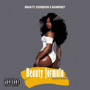 Brain Ft Soundzion And Rainmoney Beauty Formula mp3 download