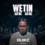 Buike Wetin Go Be, Go Be mp3 download