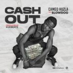 Cameo Huzla – Cash Out ft. Slowdog Mp3 Download