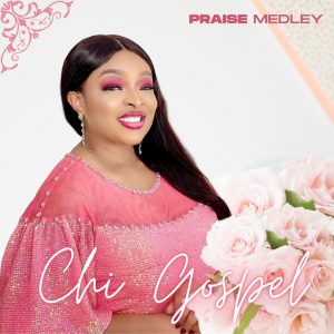 Chi Gospel Praise Medley mp3 download