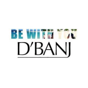D’Banj – Be With You Mp3 Download