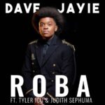 Dave Jayie – Roba Ft. Tyler ICU, Judith Sephuma mp3 download