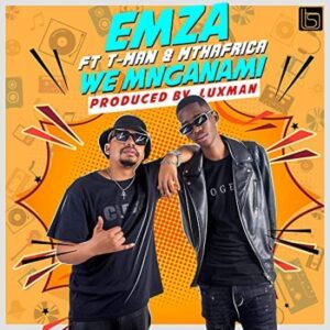 Emza We Mnganam ft. T-Man & Mthafrica mp3 download