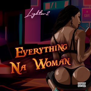 Lighter2 Everything Na Woman mp3 download
