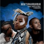 Msaki, Kabza De Small & Focalistic Mntakababa mp3 download