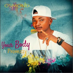 Osmond Ft Promzy Your Body mp3 download