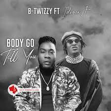 B Twizzy Body Go Tell You ft. Idowest mp3 download