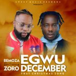 Bemoza Ft. Zoro Egwu December mp3 download