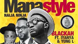 Blackah Mana Style ft Iyanya Yung L