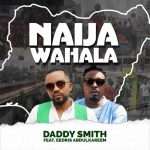 Daddy Smith Ft. Eedris Abdulkareem Naija Wahala Remix mp3 download