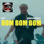 Eugy Bom Bom Bom Ft Dancegod Lloyd mp3 download