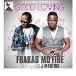 Frakas Mofire Good Loving ft J. Martins