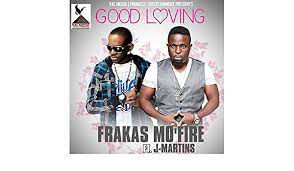 Frakas Mofire Good Loving ft J. Martins
