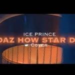 Ice Prince Daz How Star Do SkiiBii Cover mp3 download