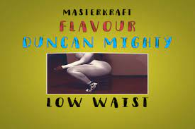 Masterkraft – Low Waist ft. Flavour Duncan Mighty Mp3 Download