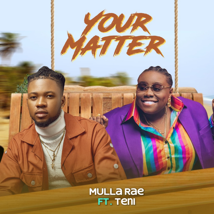 Mulla Rae ft. Teni Your Matter mp3 download