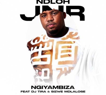 Ndloh Jnr – Ngiyambiza ft DJ Tira Sizwe Mdlalose