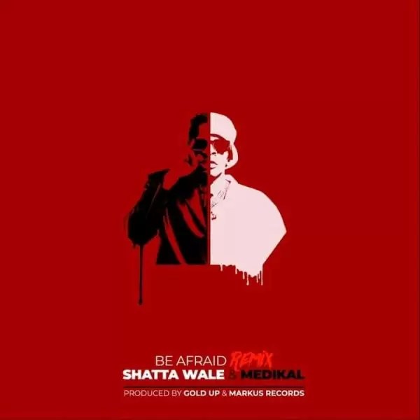 Shatta Wale Be Afraid Remix ft. Medikal mp3 download