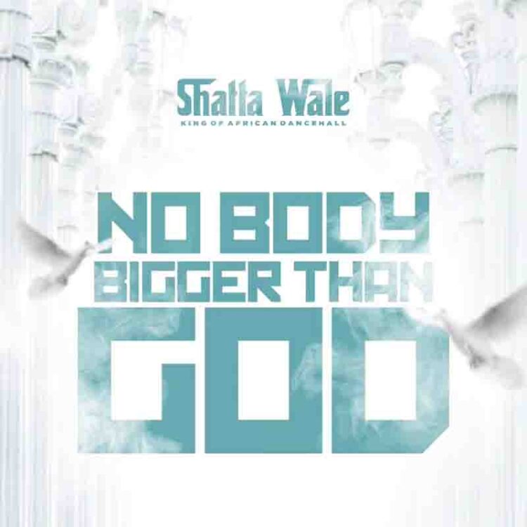 Shatta Wale Nobody Bigger Than Godmp3 download