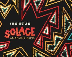 Ajebo Hustlers Solace Amapiano Refix mp3 download