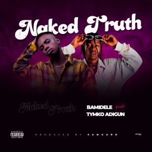 Bamidele ft Tymko adigun Naked Truth mp3 download