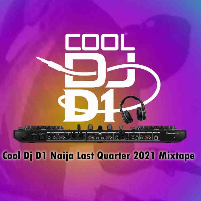 Cool DJ D1 Naija Last Quarter 2021 Mix mp3 download