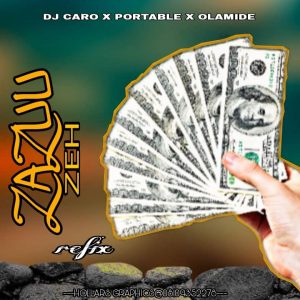 DJ Caro ft. Portable Olamide Zazuu Zeh Refix mp3 download
