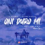 DJ Mellowshe x Adeyinka Alaseyori Oni Duro Mi ‘Amapiano mp3 download