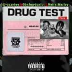 DJ Ozzytee Drug Test Remix Ft. Gbafun Junior x Naira mp3 download