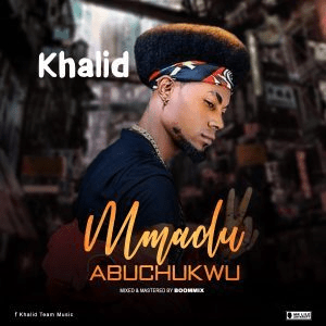 Khalid Mmadu Abuchukwu mp3 download