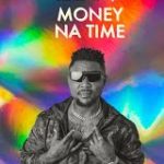 Oritse Femi Money Na Time mp3 download