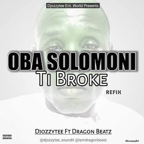 DJ Ozzytee ft. Dragon Beatz Oba Solomoni Ti Broke Refix mp3 download