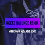 Mafikizolo Ngeke Balunge Musa Keys Remix mp3 download