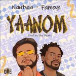 Nautyca Yaanom Ft Fameye mp3 download