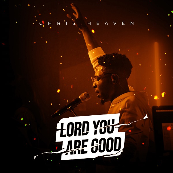 Chris Heaven Lord You Are Good mp3 download
