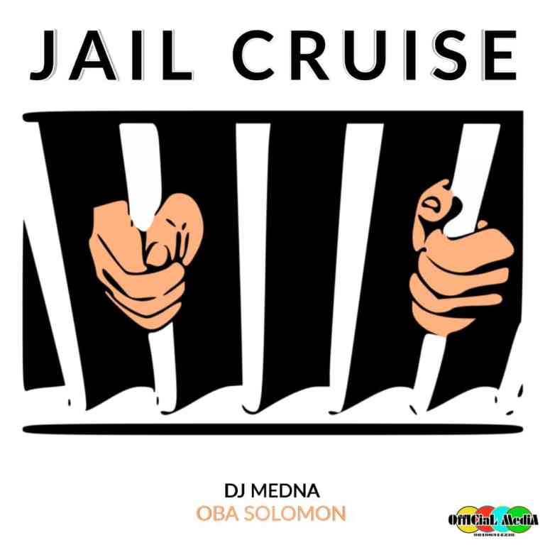 DJ Medna ft. Oba Solomon Jail Cruise mp3 download