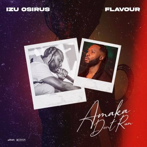 Izu Osirus ft. Flavour Amaka Dont Run mp3 download