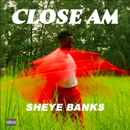 Sheye Banks Close Am mp3 download