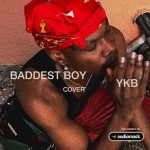 YKB Baddest Boy Cover mp3 download