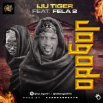 Iju Tiger Ft. Fela2 Jogodo Mp3 download