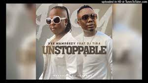 Vee Mampeezy Unstoppable ft. DJ Tira Mp3 Download