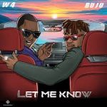 W4 – Let Me Know ft. Buju (BNXN) (Lyrics)