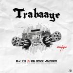 images DJ YK – Trabaaye ft De Owo Junio Mp3 Downloadr2022 03 09T050003DJ YK – Trabaaye ft De Owo Junior.346